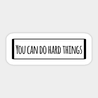 You can do hard things Sticker